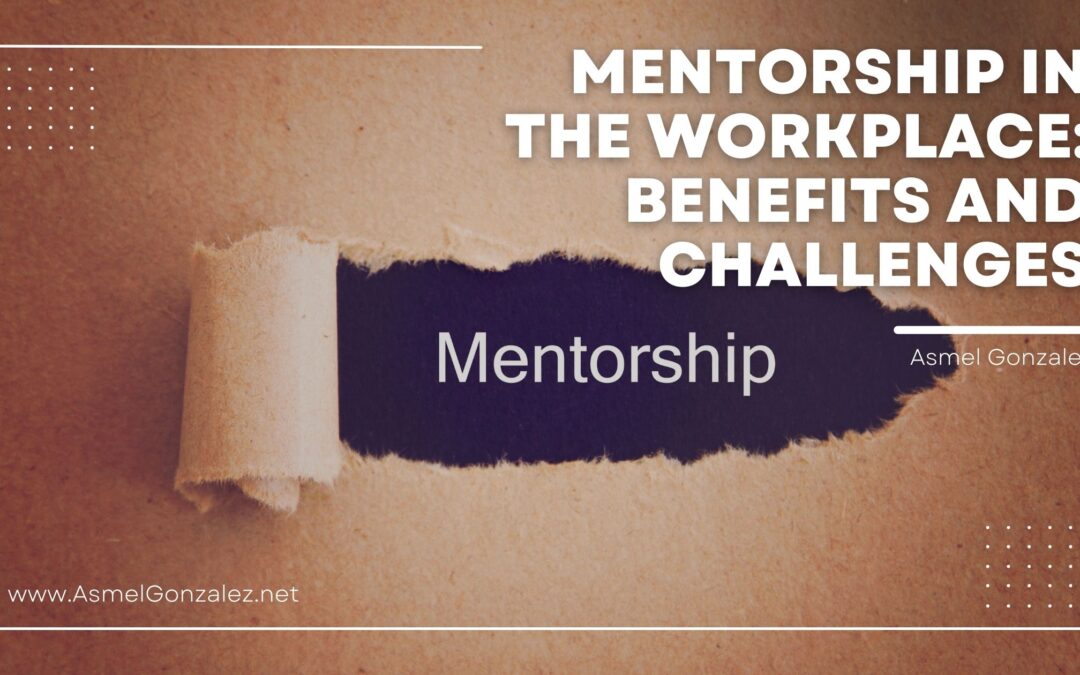 Mentorship in the Workplace: Benefits and Challenges